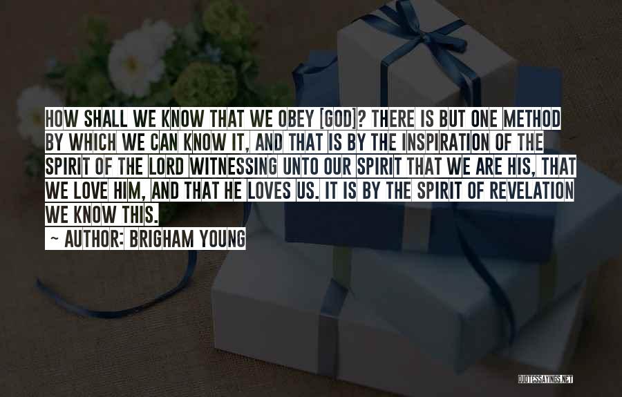 Brigham Young Quotes: How Shall We Know That We Obey [god]? There Is But One Method By Which We Can Know It, And