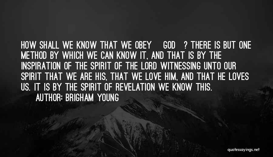 Brigham Young Quotes: How Shall We Know That We Obey [god]? There Is But One Method By Which We Can Know It, And