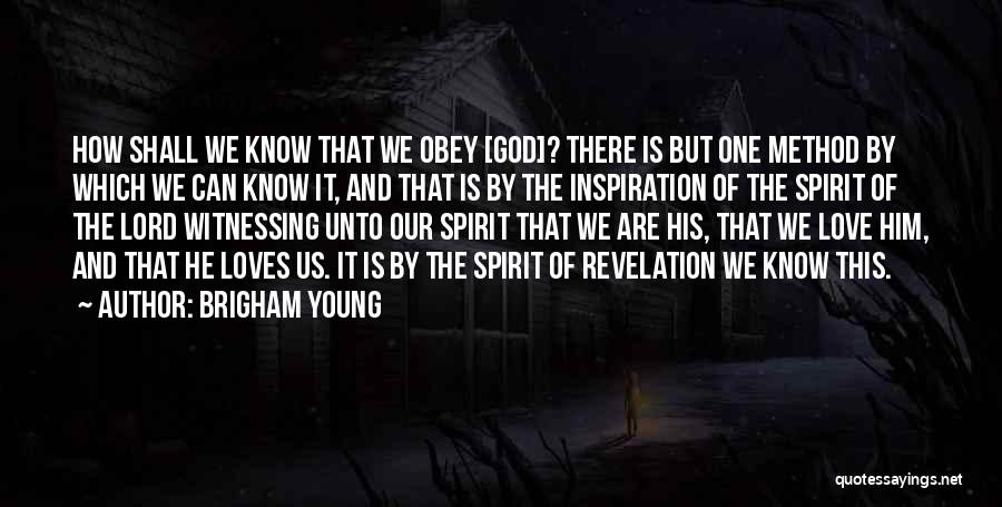 Brigham Young Quotes: How Shall We Know That We Obey [god]? There Is But One Method By Which We Can Know It, And