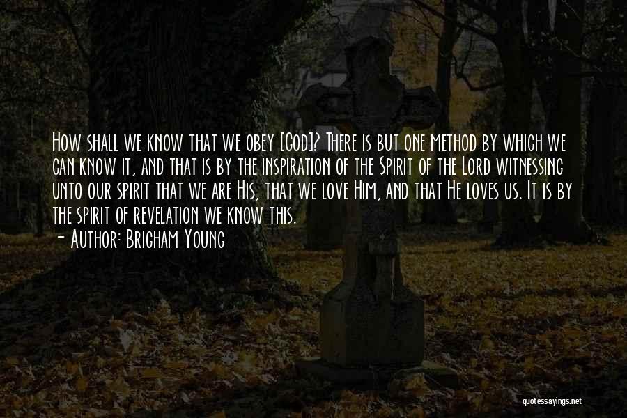 Brigham Young Quotes: How Shall We Know That We Obey [god]? There Is But One Method By Which We Can Know It, And