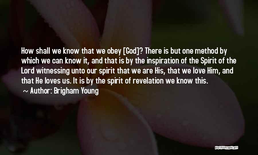 Brigham Young Quotes: How Shall We Know That We Obey [god]? There Is But One Method By Which We Can Know It, And