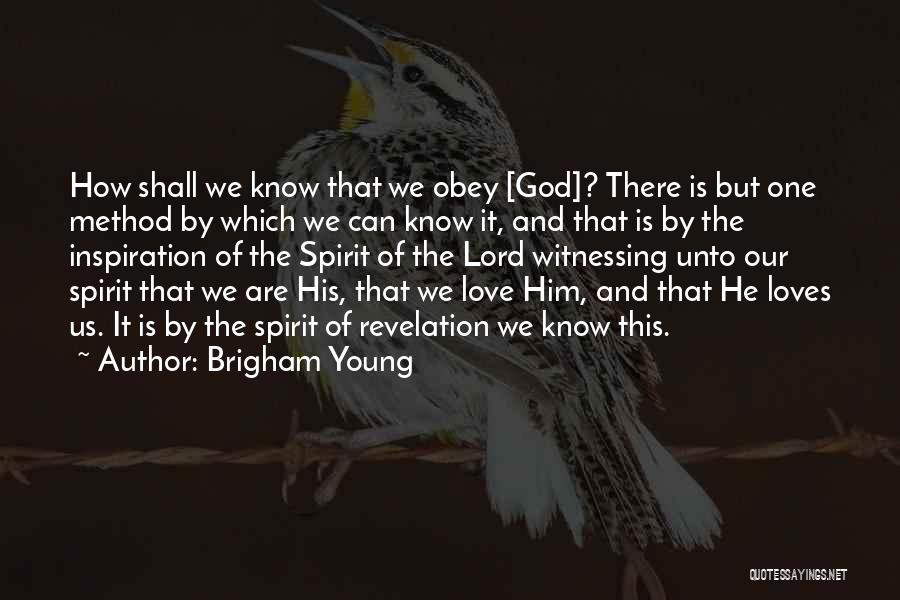 Brigham Young Quotes: How Shall We Know That We Obey [god]? There Is But One Method By Which We Can Know It, And