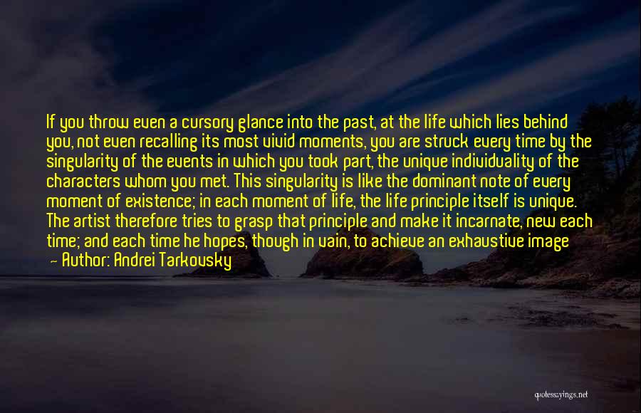 Andrei Tarkovsky Quotes: If You Throw Even A Cursory Glance Into The Past, At The Life Which Lies Behind You, Not Even Recalling