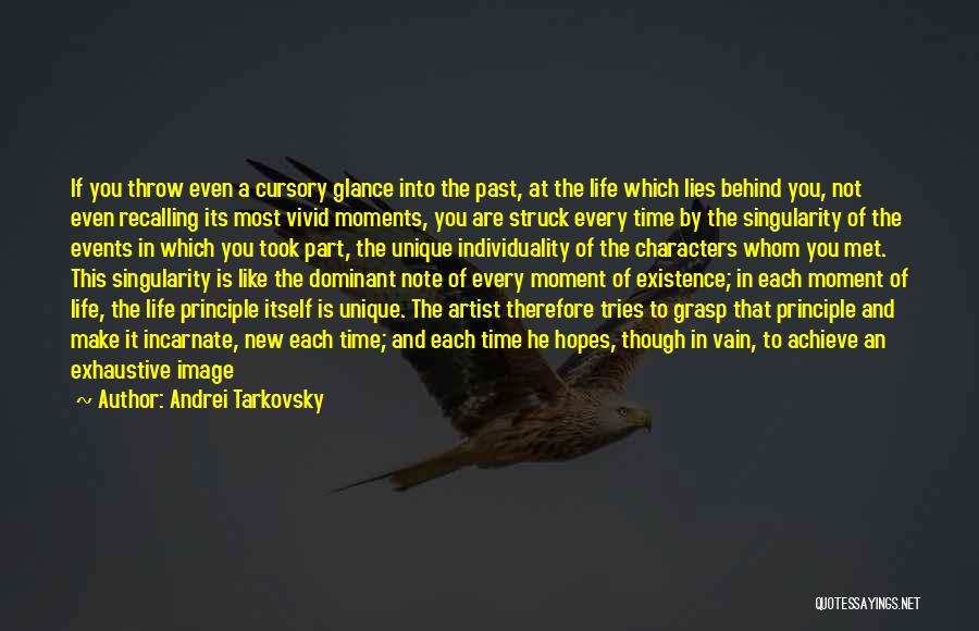 Andrei Tarkovsky Quotes: If You Throw Even A Cursory Glance Into The Past, At The Life Which Lies Behind You, Not Even Recalling
