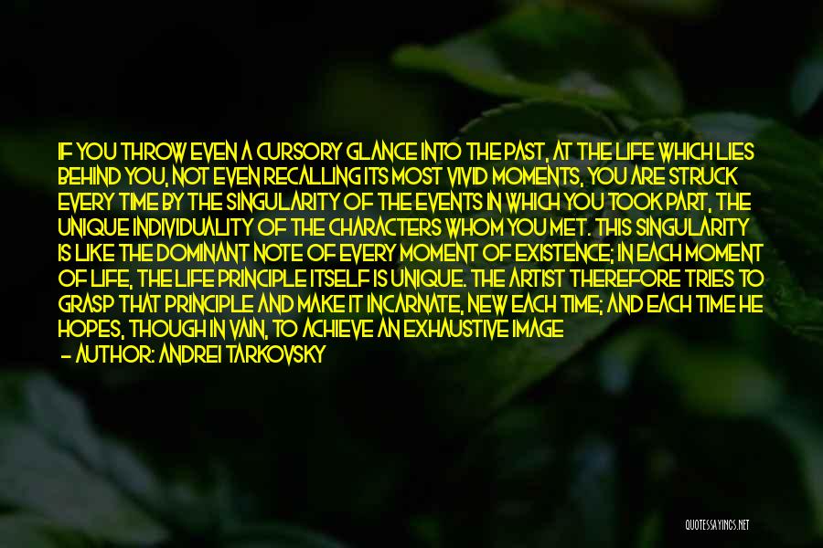 Andrei Tarkovsky Quotes: If You Throw Even A Cursory Glance Into The Past, At The Life Which Lies Behind You, Not Even Recalling