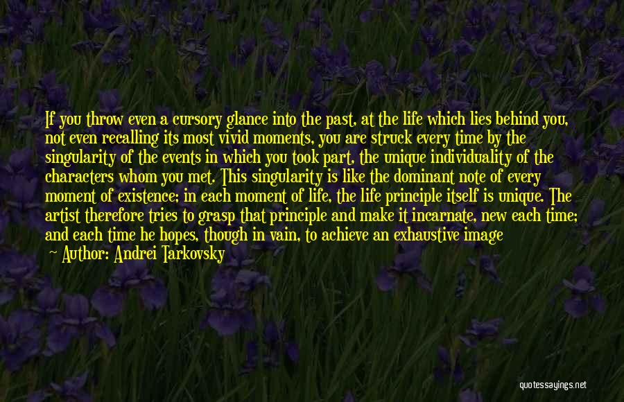 Andrei Tarkovsky Quotes: If You Throw Even A Cursory Glance Into The Past, At The Life Which Lies Behind You, Not Even Recalling