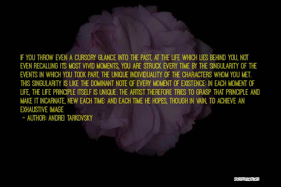 Andrei Tarkovsky Quotes: If You Throw Even A Cursory Glance Into The Past, At The Life Which Lies Behind You, Not Even Recalling