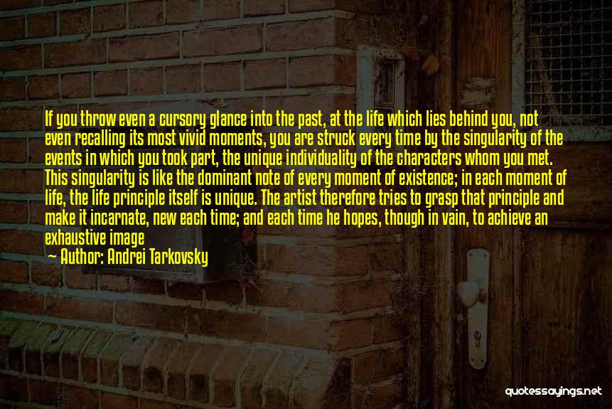 Andrei Tarkovsky Quotes: If You Throw Even A Cursory Glance Into The Past, At The Life Which Lies Behind You, Not Even Recalling