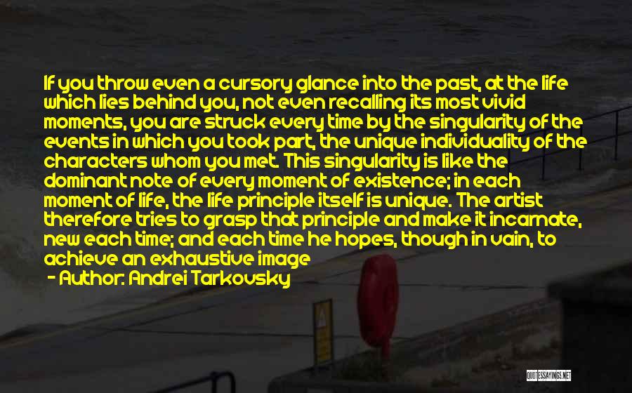 Andrei Tarkovsky Quotes: If You Throw Even A Cursory Glance Into The Past, At The Life Which Lies Behind You, Not Even Recalling