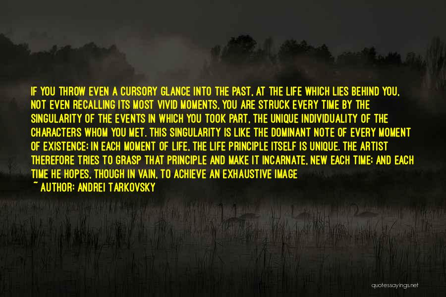 Andrei Tarkovsky Quotes: If You Throw Even A Cursory Glance Into The Past, At The Life Which Lies Behind You, Not Even Recalling