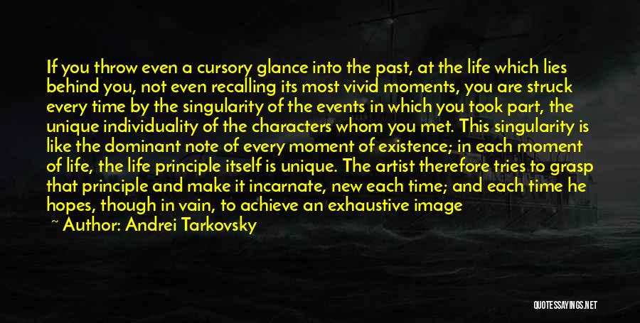 Andrei Tarkovsky Quotes: If You Throw Even A Cursory Glance Into The Past, At The Life Which Lies Behind You, Not Even Recalling