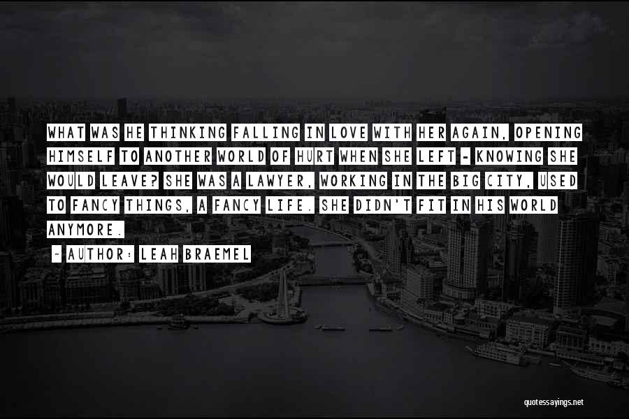 Leah Braemel Quotes: What Was He Thinking Falling In Love With Her Again, Opening Himself To Another World Of Hurt When She Left