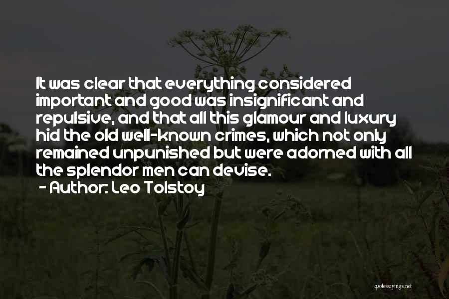 Leo Tolstoy Quotes: It Was Clear That Everything Considered Important And Good Was Insignificant And Repulsive, And That All This Glamour And Luxury