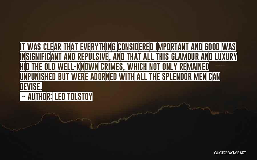 Leo Tolstoy Quotes: It Was Clear That Everything Considered Important And Good Was Insignificant And Repulsive, And That All This Glamour And Luxury