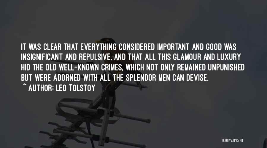 Leo Tolstoy Quotes: It Was Clear That Everything Considered Important And Good Was Insignificant And Repulsive, And That All This Glamour And Luxury