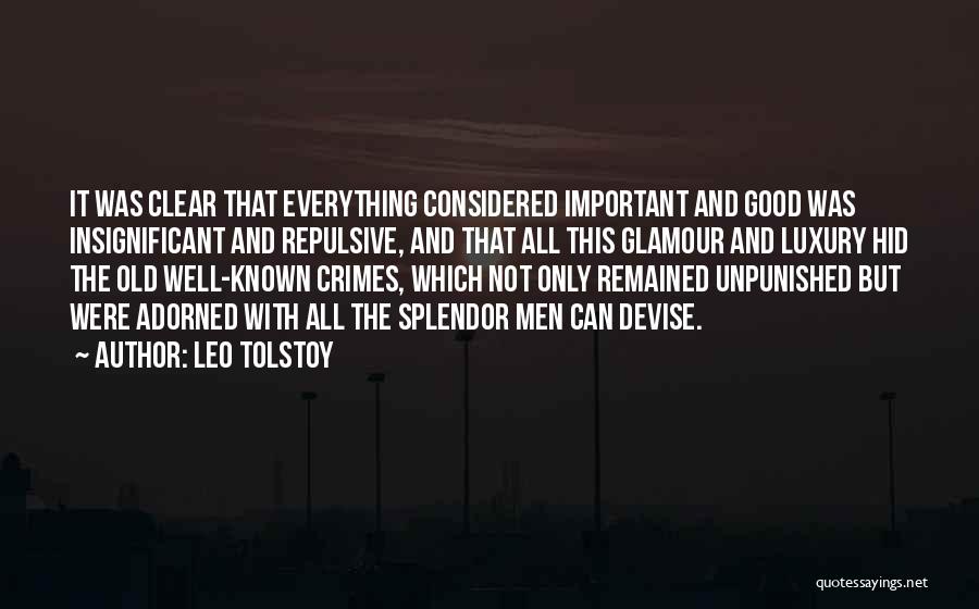 Leo Tolstoy Quotes: It Was Clear That Everything Considered Important And Good Was Insignificant And Repulsive, And That All This Glamour And Luxury