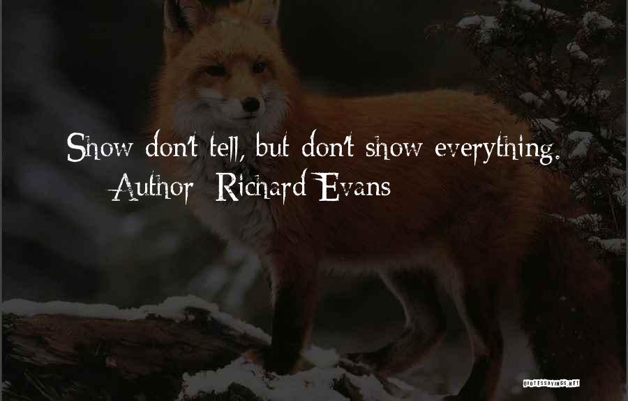 Richard Evans Quotes: Show Don't Tell, But Don't Show Everything.