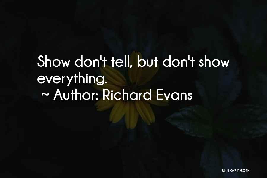 Richard Evans Quotes: Show Don't Tell, But Don't Show Everything.