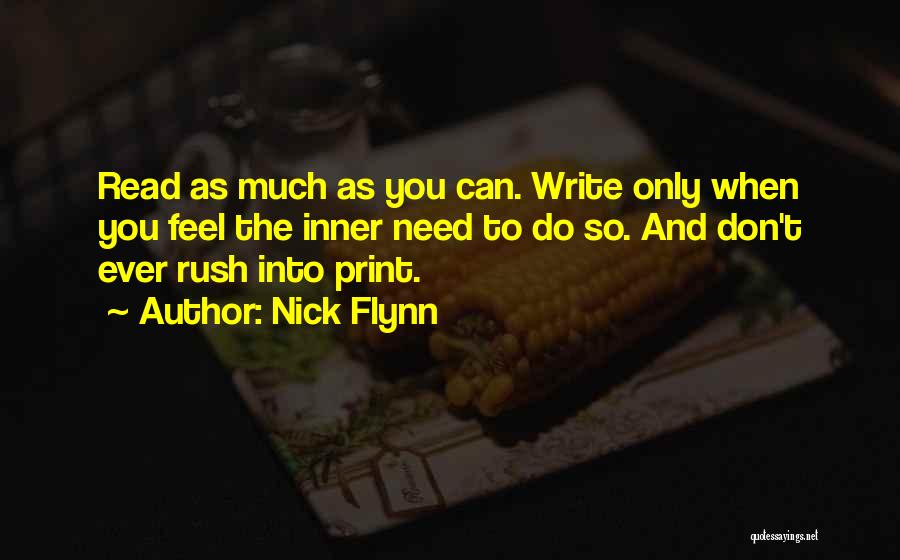 Nick Flynn Quotes: Read As Much As You Can. Write Only When You Feel The Inner Need To Do So. And Don't Ever