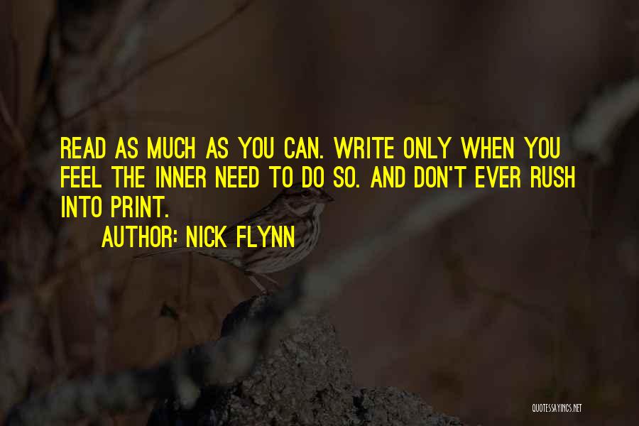 Nick Flynn Quotes: Read As Much As You Can. Write Only When You Feel The Inner Need To Do So. And Don't Ever