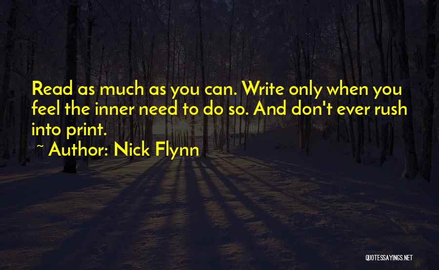 Nick Flynn Quotes: Read As Much As You Can. Write Only When You Feel The Inner Need To Do So. And Don't Ever