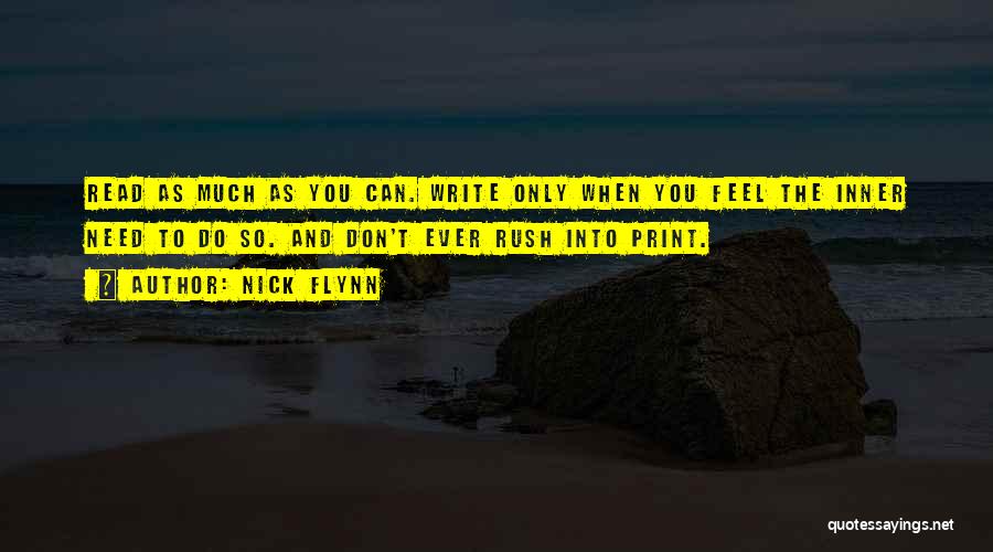 Nick Flynn Quotes: Read As Much As You Can. Write Only When You Feel The Inner Need To Do So. And Don't Ever