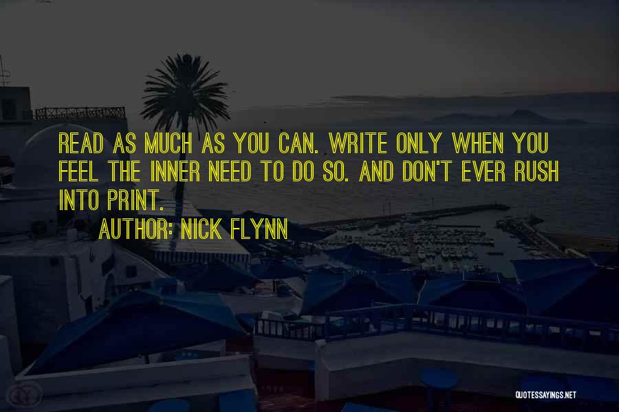 Nick Flynn Quotes: Read As Much As You Can. Write Only When You Feel The Inner Need To Do So. And Don't Ever