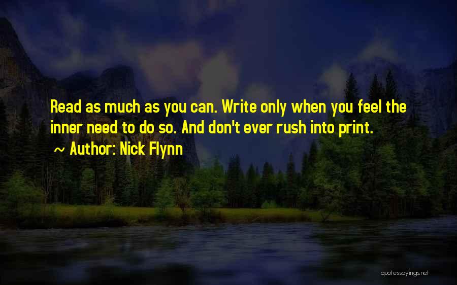 Nick Flynn Quotes: Read As Much As You Can. Write Only When You Feel The Inner Need To Do So. And Don't Ever