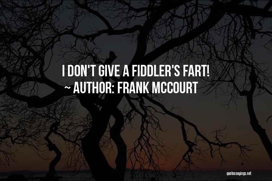 Frank McCourt Quotes: I Don't Give A Fiddler's Fart!