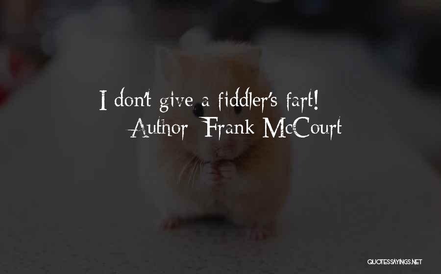 Frank McCourt Quotes: I Don't Give A Fiddler's Fart!