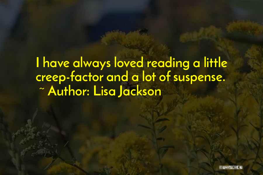 Lisa Jackson Quotes: I Have Always Loved Reading A Little Creep-factor And A Lot Of Suspense.