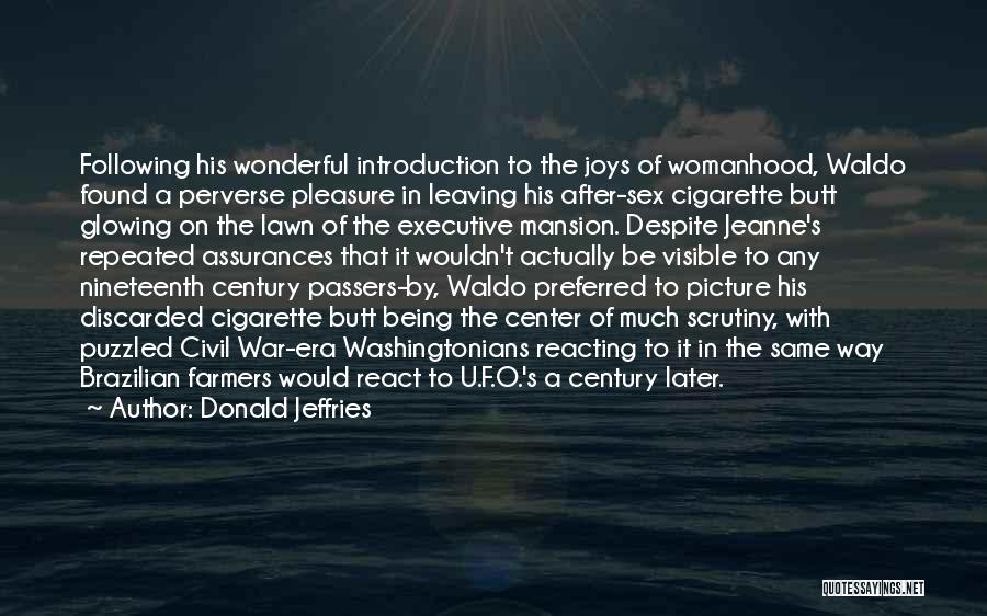 Donald Jeffries Quotes: Following His Wonderful Introduction To The Joys Of Womanhood, Waldo Found A Perverse Pleasure In Leaving His After-sex Cigarette Butt