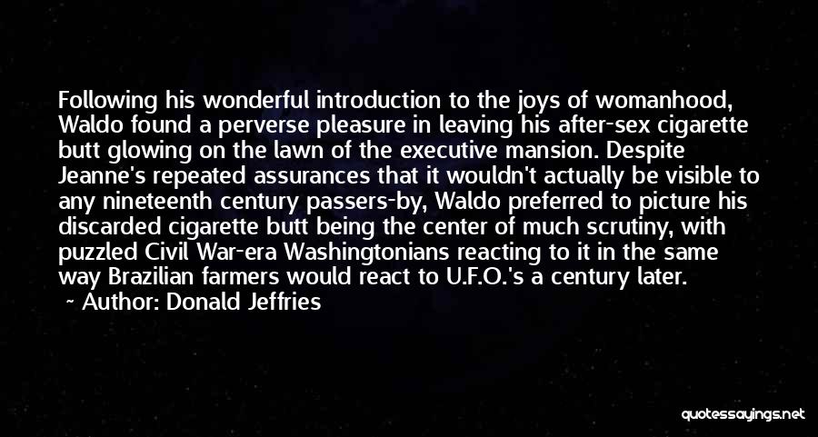 Donald Jeffries Quotes: Following His Wonderful Introduction To The Joys Of Womanhood, Waldo Found A Perverse Pleasure In Leaving His After-sex Cigarette Butt