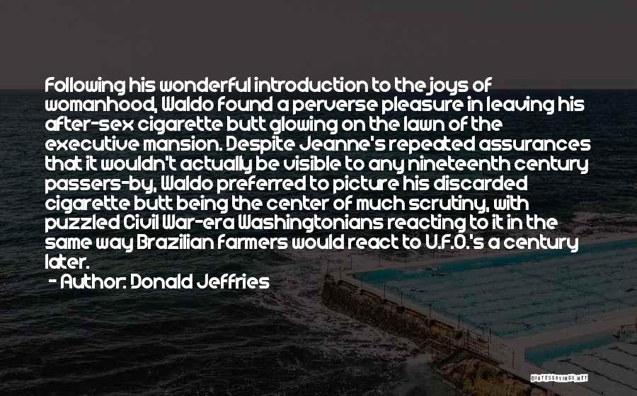 Donald Jeffries Quotes: Following His Wonderful Introduction To The Joys Of Womanhood, Waldo Found A Perverse Pleasure In Leaving His After-sex Cigarette Butt