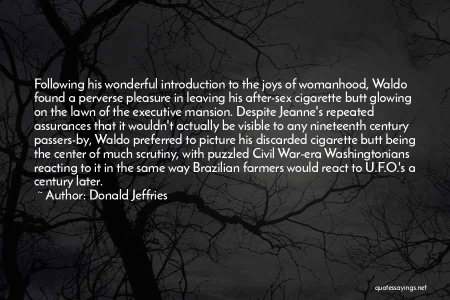 Donald Jeffries Quotes: Following His Wonderful Introduction To The Joys Of Womanhood, Waldo Found A Perverse Pleasure In Leaving His After-sex Cigarette Butt