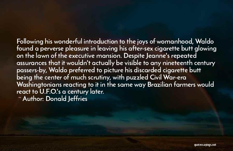 Donald Jeffries Quotes: Following His Wonderful Introduction To The Joys Of Womanhood, Waldo Found A Perverse Pleasure In Leaving His After-sex Cigarette Butt
