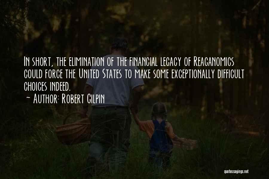 Robert Gilpin Quotes: In Short, The Elimination Of The Financial Legacy Of Reaganomics Could Force The United States To Make Some Exceptionally Difficult