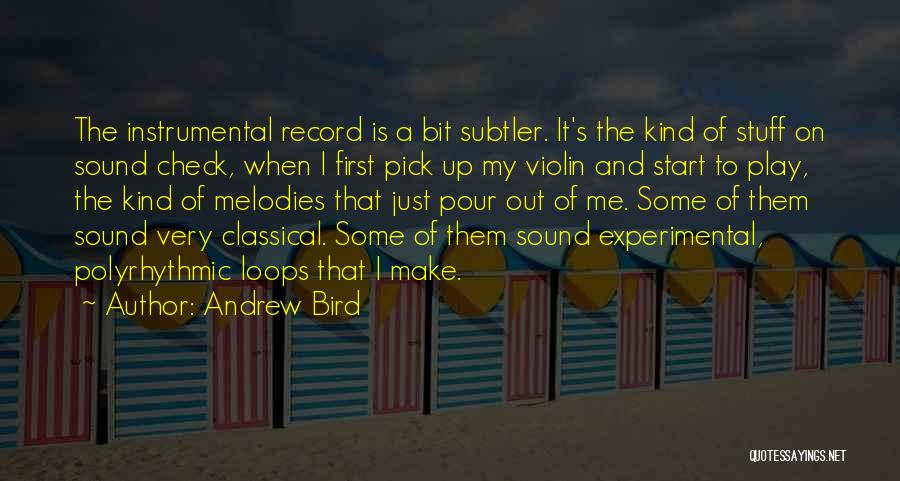 Andrew Bird Quotes: The Instrumental Record Is A Bit Subtler. It's The Kind Of Stuff On Sound Check, When I First Pick Up
