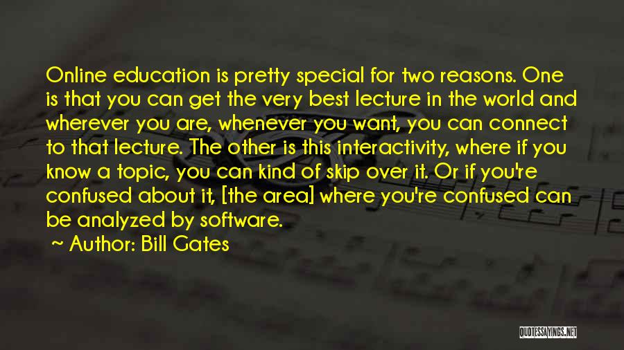 Bill Gates Quotes: Online Education Is Pretty Special For Two Reasons. One Is That You Can Get The Very Best Lecture In The