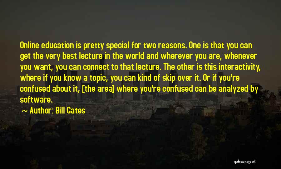 Bill Gates Quotes: Online Education Is Pretty Special For Two Reasons. One Is That You Can Get The Very Best Lecture In The