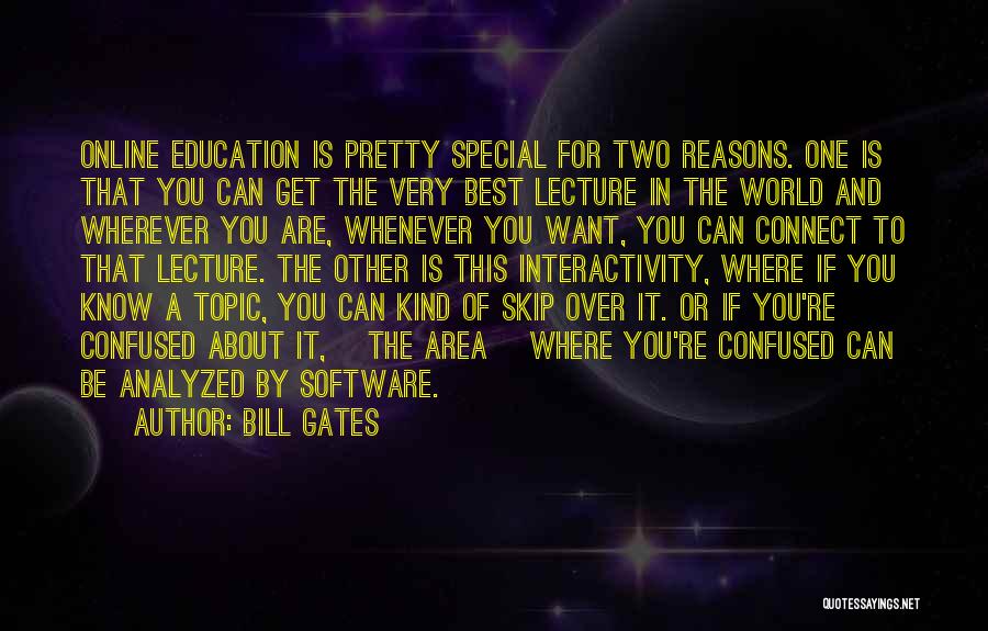 Bill Gates Quotes: Online Education Is Pretty Special For Two Reasons. One Is That You Can Get The Very Best Lecture In The