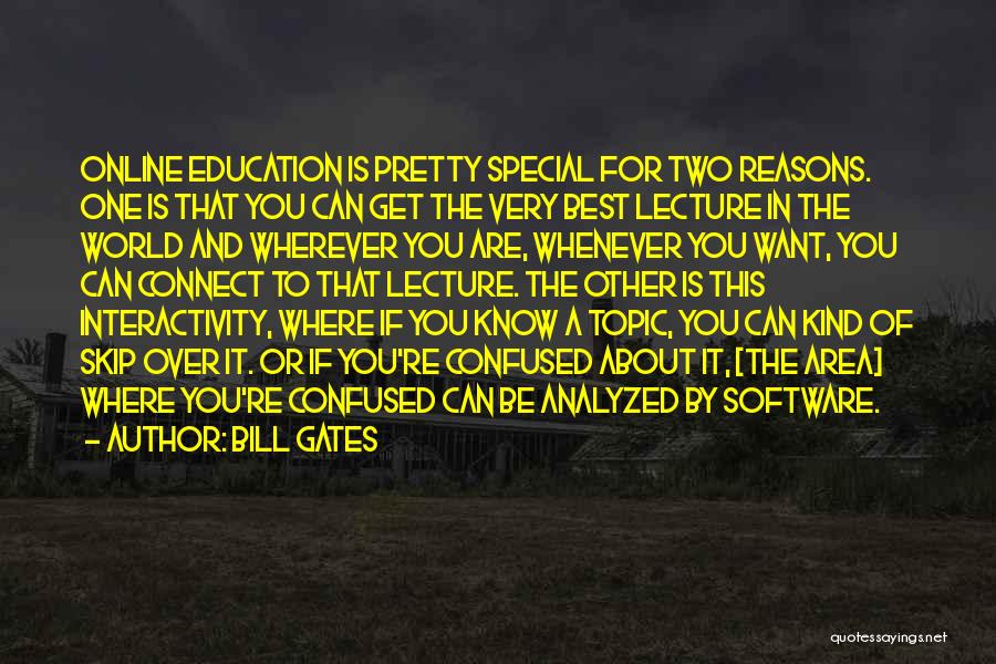 Bill Gates Quotes: Online Education Is Pretty Special For Two Reasons. One Is That You Can Get The Very Best Lecture In The