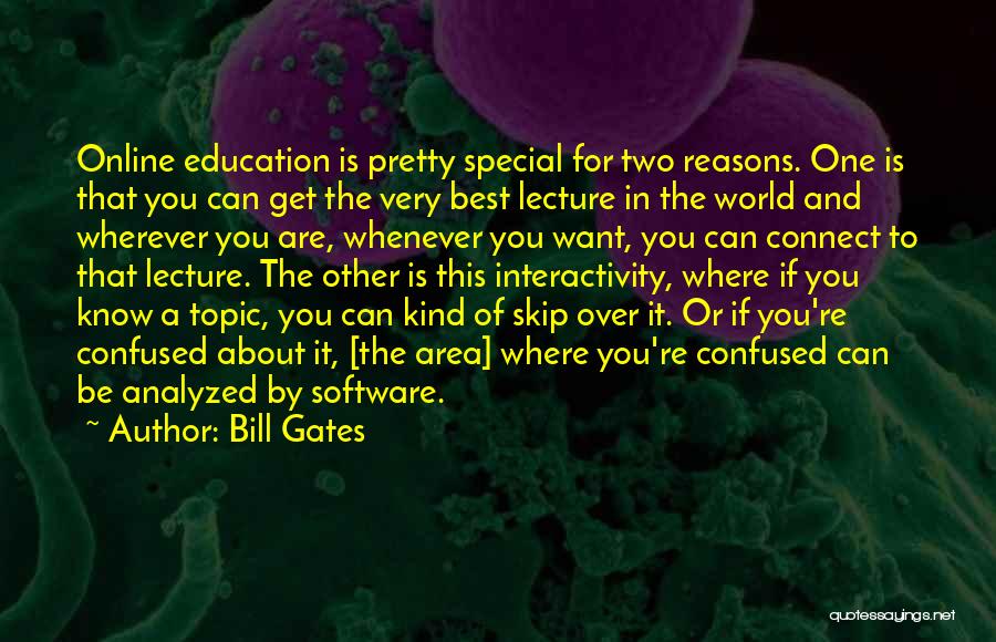 Bill Gates Quotes: Online Education Is Pretty Special For Two Reasons. One Is That You Can Get The Very Best Lecture In The