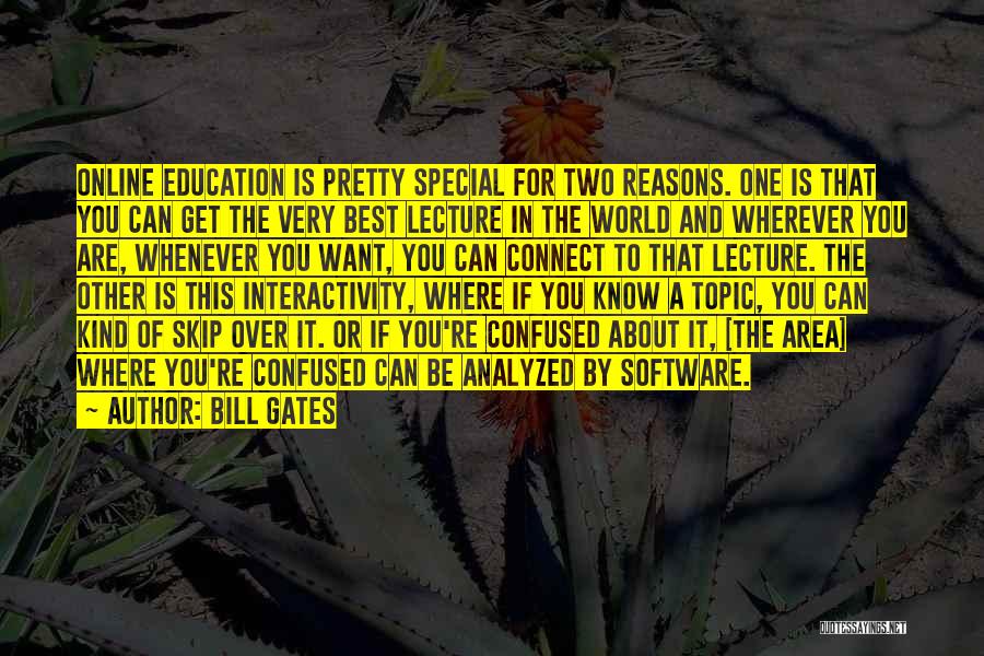 Bill Gates Quotes: Online Education Is Pretty Special For Two Reasons. One Is That You Can Get The Very Best Lecture In The