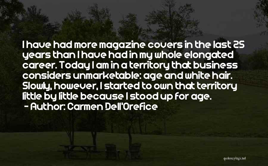 Carmen Dell'Orefice Quotes: I Have Had More Magazine Covers In The Last 25 Years Than I Have Had In My Whole Elongated Career.