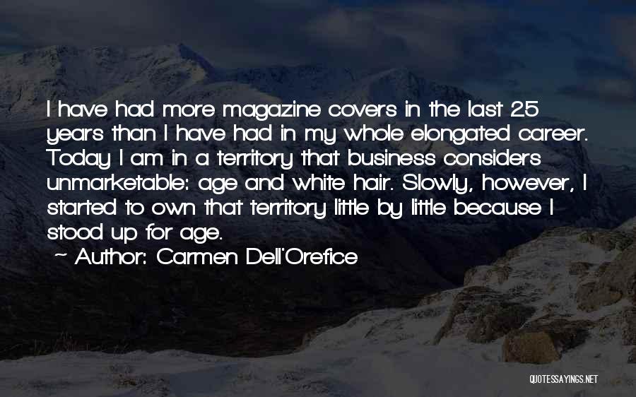 Carmen Dell'Orefice Quotes: I Have Had More Magazine Covers In The Last 25 Years Than I Have Had In My Whole Elongated Career.