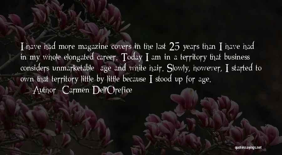 Carmen Dell'Orefice Quotes: I Have Had More Magazine Covers In The Last 25 Years Than I Have Had In My Whole Elongated Career.