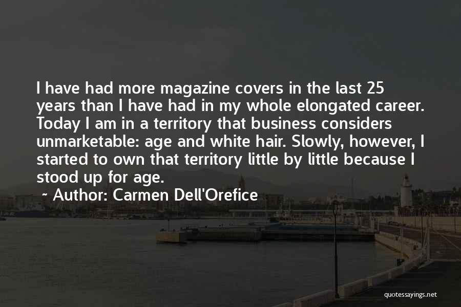 Carmen Dell'Orefice Quotes: I Have Had More Magazine Covers In The Last 25 Years Than I Have Had In My Whole Elongated Career.