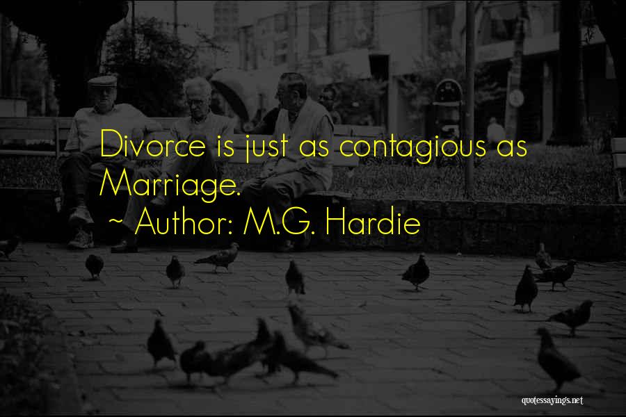 M.G. Hardie Quotes: Divorce Is Just As Contagious As Marriage.