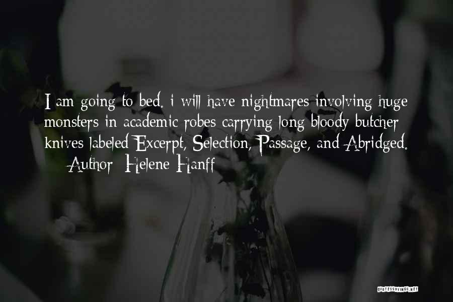 Helene Hanff Quotes: I Am Going To Bed. I Will Have Nightmares Involving Huge Monsters In Academic Robes Carrying Long Bloody Butcher Knives